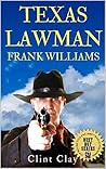 Texas Lawman - Frank Williams: A Western Adventure From The Author of "Gunsmoke: The United States Bounty Hunter" Book cover for Texas Lawman - Frank Williams: A Western Adventure From The Author of "Gunsmoke: The United States Bounty Hunter"