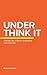 Under Think It: A Marketing...