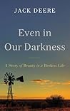 Even in Our Darkness by Jack Deere