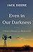 Even in Our Darkness by Jack Deere