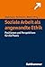 Soziale Arbeit als angewandte Ethik by Verena Begemann