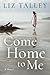 Come Home to Me by Liz Talley