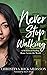 Never Stop Walking: A Memoi...