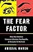 The Fear Factor: How One Emotion Connects Altruists, Psychopaths, and Everyone In-Between