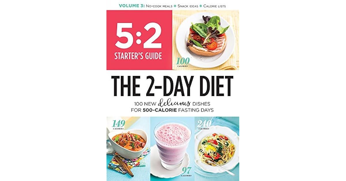 5 2 Starter S Guide The 2 Day Diet 100 New Delicious Dishes For 500 Calorie Fasting Days By Time Magazine 5 2 Starter S Guide The 2 Day Diet 100 New Delicious Dishes For 500 Calorie Fasting Days By Time Magazine