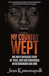 My Country Wept: One Man's Incredible Story of Finding Faith, Hope and Forgiveness in the Burundian Civil War