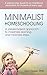 Minimalist Homeschooling: A values-based approach to maximize learning and minimize stress
