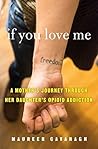 Book cover for If You Love Me: A Mother's Journey Through Her Daughter's Addiction and Recovery