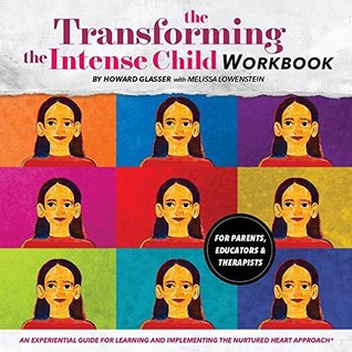 Transforming the Intense Child: An Experiential Guide for Learning and Implementing the Nurtured Heart Approach (Paperback)