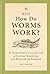RHS How Do Worms Work?: A Gardener's Collection of Curious Questions and Astonishing Answers