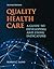 Quality Health Care: A Guide to Developing and Using Indicators