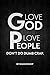 Love God, Love People, Dont...