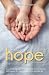Holding Hope in Our Hands: A profound, true story to trust your instincts, push for more options, live for a smile and never, ever give up!
