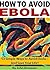 How to Avoid Ebola: 53 Simp...