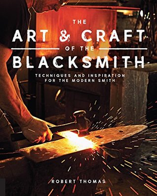 Art and Craft of the Blacksmith: Techniques and Inspiration for the Modern Smith (Kindle Edition)