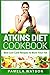 Atkins Diet Cookbook: Best Low Carb Recipes to Burn Your Fat