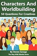 Characters And Worldbuilding: 50 Questions For Creatives