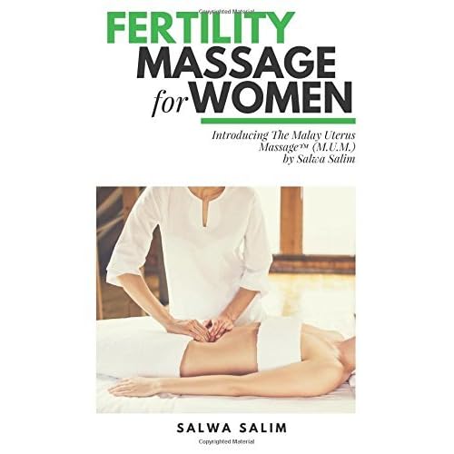 Fertility Massage For Women Introducing The Malay Uterus Massage M U M By Salwa Salim Improving Women S Reproductive Health And Chances Of Conception By Salwa Salim