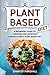 Plant Based Diet: A Beginne...