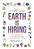 Earth is Hiring: The New way to live, lead, earn and give for millennials and anyone who gives a sh*t