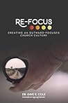 RE-FOCUS: Creating An Outward-Focused Church Culture