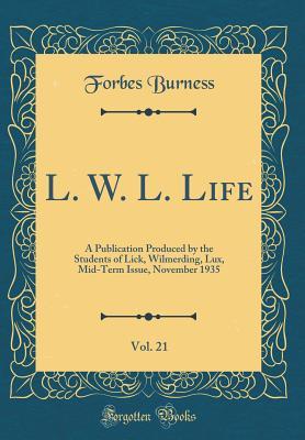 L. W. L. Life, Vol. 21: A Publication Produced by the Students of Lick, Wilmerding, Lux, Mid-Term Issue, November 1935 (Classic Reprint)