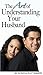 The Art of Understanding Your Husband by Edwina Patterson