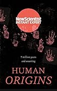 Human Origins: 7 million years and counting (New Scientist Instant Expert)