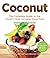 Coconut: The Complete Guide to the World's Most Versatile Superfood (Superfoods for Life)
