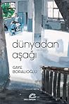 Dünyadan Aşağı by Gaye Boralıoğlu