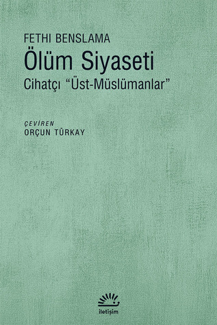 Ölüm Siyaseti: Cihatçı "Üst-Müslümanlar" (Paperback)