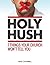 Holy Hush: 7 Things Your Ch...