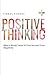 Positive Thinking: What It Really Takes To Free Yourself From Negativity