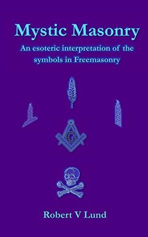 Mystic Masonry: An esoteric interpretation of the symbols in Freemasonry (Kindle Edition)