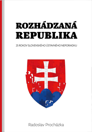 Rozhádzaná republika. 25 rokov slovenského ústavného neporiadku