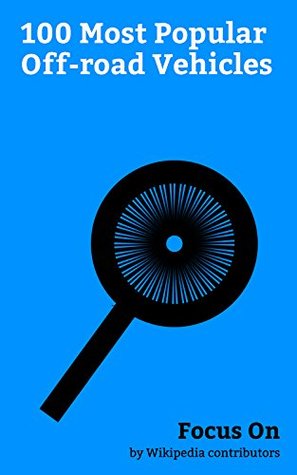 Focus On: 100 Most Popular Off-road Vehicles: Jeep Wrangler, Toyota Land Cruiser, Toyota Hilux, Jeep, Mercedes-Benz G-Class, Humvee, Hummer, Mitsubishi ... Rover Discovery, Land Rover Defender, etc. (Kindle Edition)