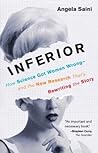 Inferior: How Science Got Women Wrong—And the New Research That's Rewriting the Story