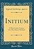 Initium: A First Latin Course On The Direct Method (Classic Reprint) (Latin Edition)