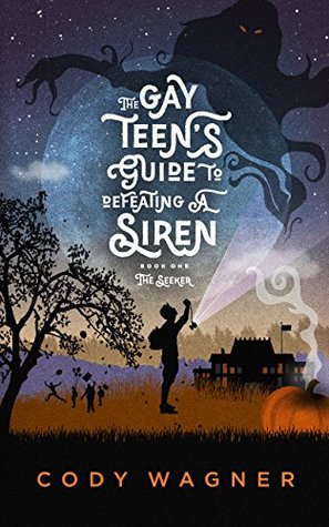 The Gay Teen's Guide to Defeating a Siren (The Seeker, #1)
