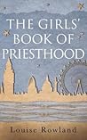 The Girls' Book of Priesthood by Louise Rowland