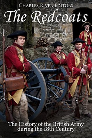 The Redcoats: The History of the British Army in the 18th Century (Kindle Edition)