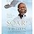 Soar!: Build Your Vision from the Ground Up