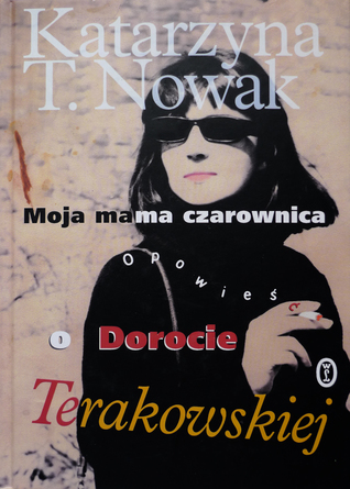 Moja mama czarownica. Opowieść o Dorocie Terakowskiej.
