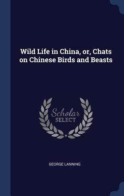 Wild Life in China, or, Chats on Chinese Birds and Beasts