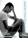 What if... I Told You a Secret? by Heather Mar-Gerrison