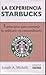LA EXPERIENCIA STARBUCKS. 5 PRINCIPIOS PARA CONVERTIR LO ORDI... by Joseph Michelli