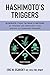 Hashimoto's Triggers: Eliminate Your Thyroid Symptoms By Finding And Removing Your Specific Autoimmune Triggers