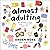 Almost Adulting: All You Ne...
