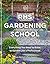 RHS Gardening School: Everything You Need to Know to Get the Most from Your Garden