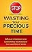 STOP Wasting Your Precious ...